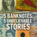 5 Banknotes with Unbelievable Stories